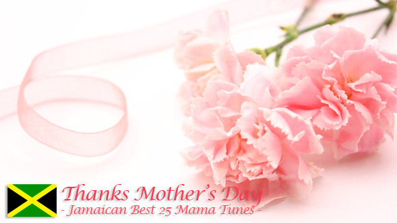 Thanks Mother's Day -Jamaican Best 25 Mama Tunes